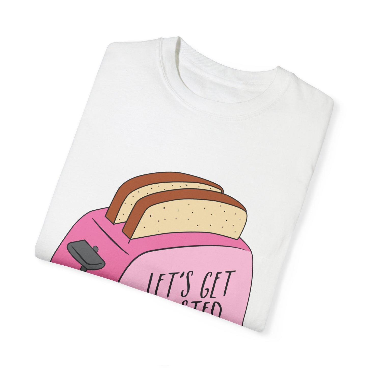 Let's Get Toasted T-Shirt