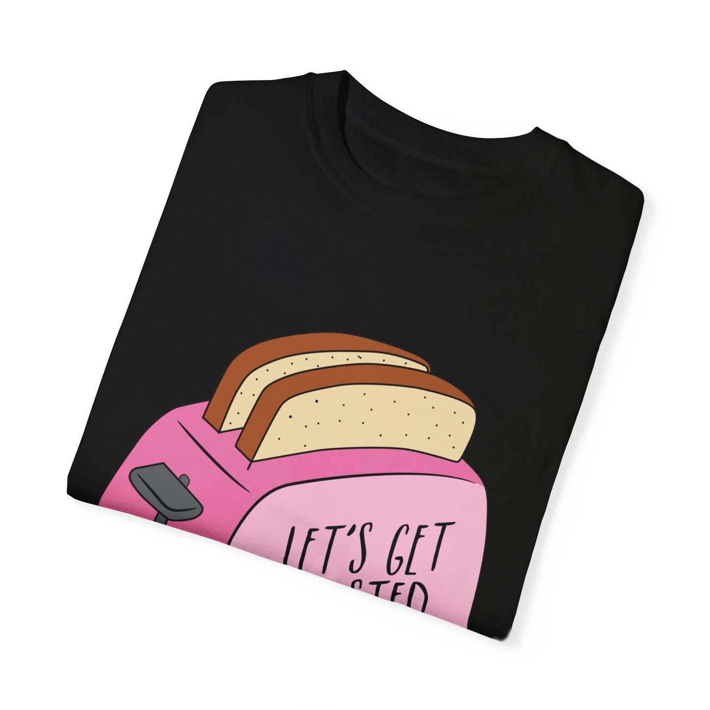 Let's Get Toasted T-Shirt