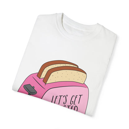 Let's Get Toasted T-Shirt