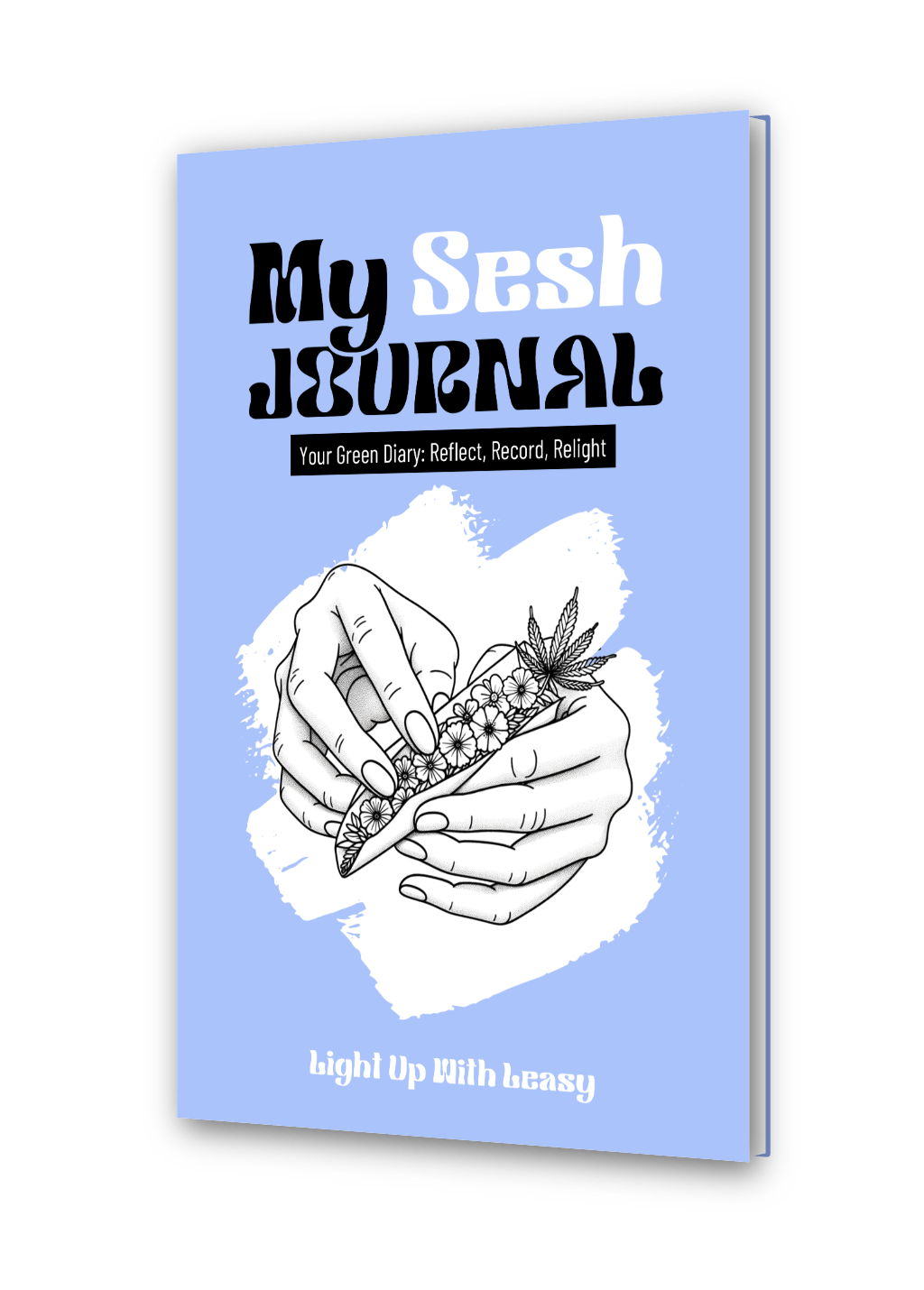 My Sesh Journal; Your Green Diary: Reflect, Record, Relight